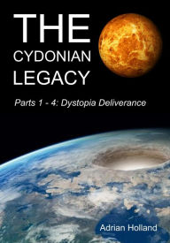 Title: The Cydonian Legacy: Parts 1-4 - Dystopia Deliverance, Author: Adrian Holland