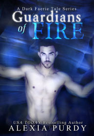 Title: Guardians of Fire (A Dark Faerie Tale #8), Author: Alexia Purdy