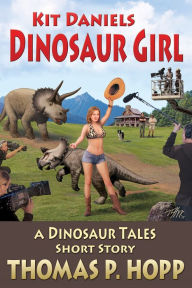 Title: Kit Daniels Dinosaur Girl, Author: Thomas P Hopp