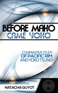 Title: Before Mako Came Yoko: Comparative Study of Pacific Rim and Yoko Tsuno, Author: Natacha Guyot