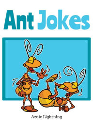 Title: Ant Jokes, Author: Arnie Lightning