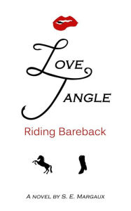 Title: Love Tangle: Riding Bareback, Author: S. E. Margaux