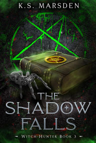 Title: The Shadow Falls (Witch-Hunter #3), Author: K.S. Marsden