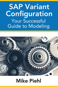 Title: SAP Variant Configuration: Your Successful Guide to Modeling, Author: Mike Piehl