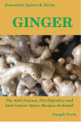 Essential Spices & Herbs: Ginger: The Anti-Nausea, Pro-Digestive and Anti-Cancer Spice. Recipes Included (Essential Spices and Herbs Book 2)