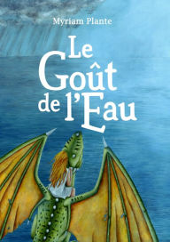 Title: Le Goût de l'Eau, Author: Myriam Plante