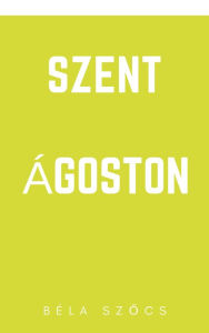 Title: Szent Ágoston, Author: Bela Szocs