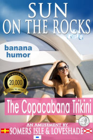 Title: Sun on the Rocks - The Copacabana Trikini (Banana Humor), Author: Somers Isle & Loveshade