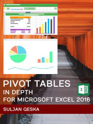 Title: Pivot Tables In Depth For Microsoft Excel 2016, Author: Suljan Qeska