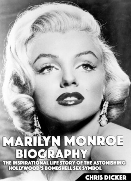 Marilyn Monroe Biography The Inspirational Life Story Of The Astonishing Hollywoods Bombshell 7160