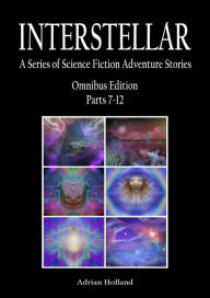 Title: INTERSTELLAR A Series of Science Fiction Adventure Stories Omnibus Parts 7: 12, Author: Adrian Holland