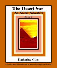 Title: The Desert Sun, An Archer Adventure, Book 5, Author: Katharine Giles