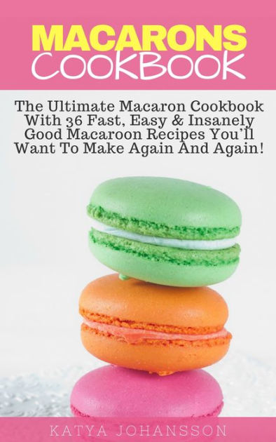 Macarons Cookbook By Katya Johansson | EBook | Barnes & Noble®