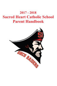 Title: 2017: 2018 Sacred Heart Catholic School Parent Handbook, Author: technologhy4shs