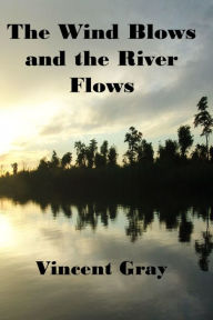 Title: The Wind Blows and the River Flows, Author: Vincent Gray