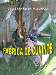 Title: Fabrica de cuvinte: Fragmente, schite si scenete, Author: Constantin M. N. Borcia