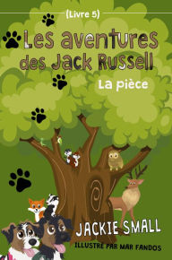 Title: Les aventures des Jack Russell (Livre 5): La pièce, Author: Jackie Small