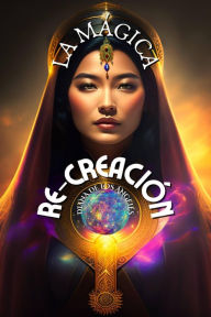 Title: La Mágica Re-Creación, Author: Diana de los Ángeles