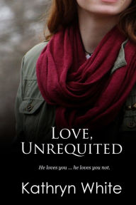 Title: Love, Unrequited, Author: Kathryn White