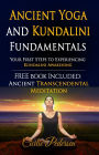 Ancient Yoga and Kundalini Fundamentals Your First Steps to Experiencing Kundalini Awakening