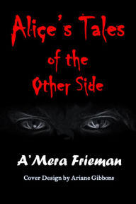 Title: Alice's Tales of the Other Side, Author: A'Mera Frieman