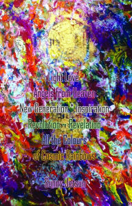 Title: Light Love ~ Angels from Heaven New Generation * Inspiration Revolution ~ Revelation All the Colours of Cosmic Rainbows, Author: Sunny Jetsun