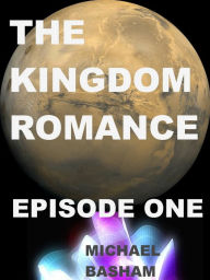 Title: The Kingdom Romance: Episode 1, Author: Michael Basham