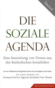 Title: Die Soziale Agenda: Eine Sammlung von Texten aus der Katholischen Soziallehre, Author: Pontifical Council for Justice and Peace