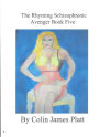 The Rhyming Schizophrenic Avenger Book Five