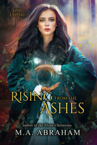 Title: Rising From The Ashes, Author: M.A. Abraham