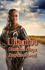 Title: Uhambo Olunzima Oluya Empumelelweni, Author: Princess Zanele Nkosi