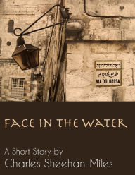 Title: Face in the Water (A Short Story), Author: Charles Sheehan-Miles