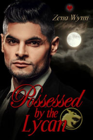 Title: Possessed by the Lycan, Author: Zena Wynn