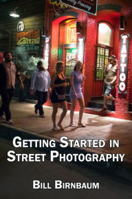 Title: Getting Started in Street Photography, Author: Bill Birnbaum