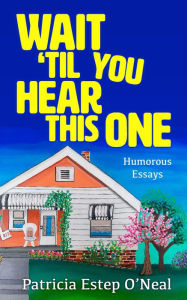 Title: Wait 'Til You Hear This One, Author: Patricia O'Neal