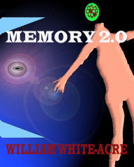 Title: Memory 2.0, Author: William White-acre
