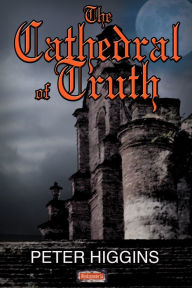 Title: The Cathedral of Truth, Author: Peter Higgins