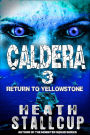 Caldera Book 3: Return To Yellowstone
