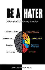Title: Be a Hater: A Polemic on the Hater Mindset, Author: Wes Parham