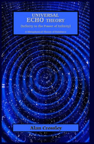Title: Universal Echo Theory (Infinity to the Power of Infinity), Author: Alan Crossley