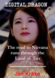 Title: Digital Dragon: The Road to Nirvana Runs Through the Land of Tao, Author: Jan Krikke