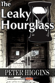 Title: The Leaky Hourglass, Author: Peter Higgins