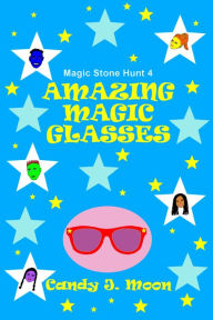 Title: Amazing Magic Glasses, Author: Candy J. Moon