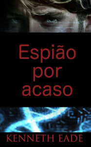 Title: Espião por acaso, Author: Kenneth Eade