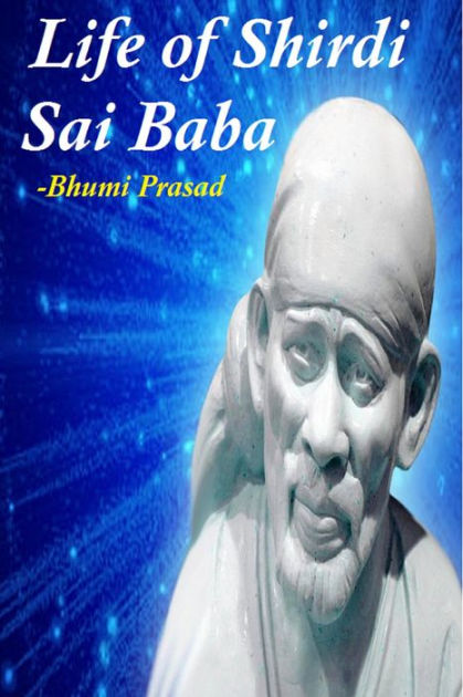 Life Of Shirdi Sai Baba By Bhumi Prasad EBook Barnes Noble