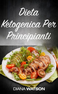 Title: Dieta Ketogenica Per Principianti, Author: Diana Watson