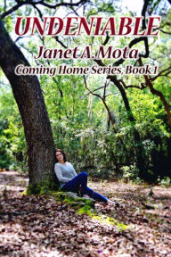 Title: Undeniable (Coming Home Series, #1), Author: Janet A. Mota