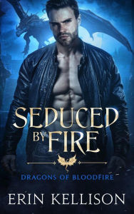 Title: Seduced by Fire (Dragons of Bloodfire, #3), Author: Erin Kellison