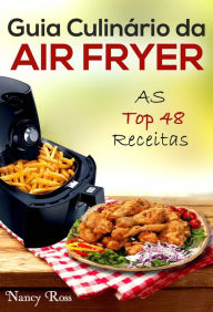Title: Guia Culinário da Air Fryer: As Top 48 Receitas, Author: Nancy Ross