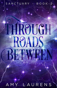 Title: Through Roads Between (Sanctuary, #2), Author: Amy Laurens